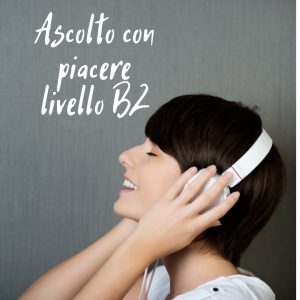 Ascolto con piacere (B2+)