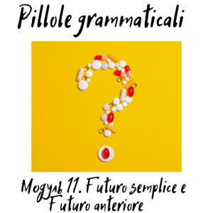 Pillole Grammaticali. Модуль 11 (Futuro semplice e Futuro anteriore)