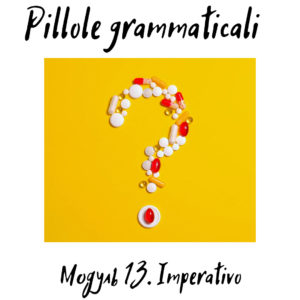Pillole Grammaticali. Модуль 13 (Imperativo)